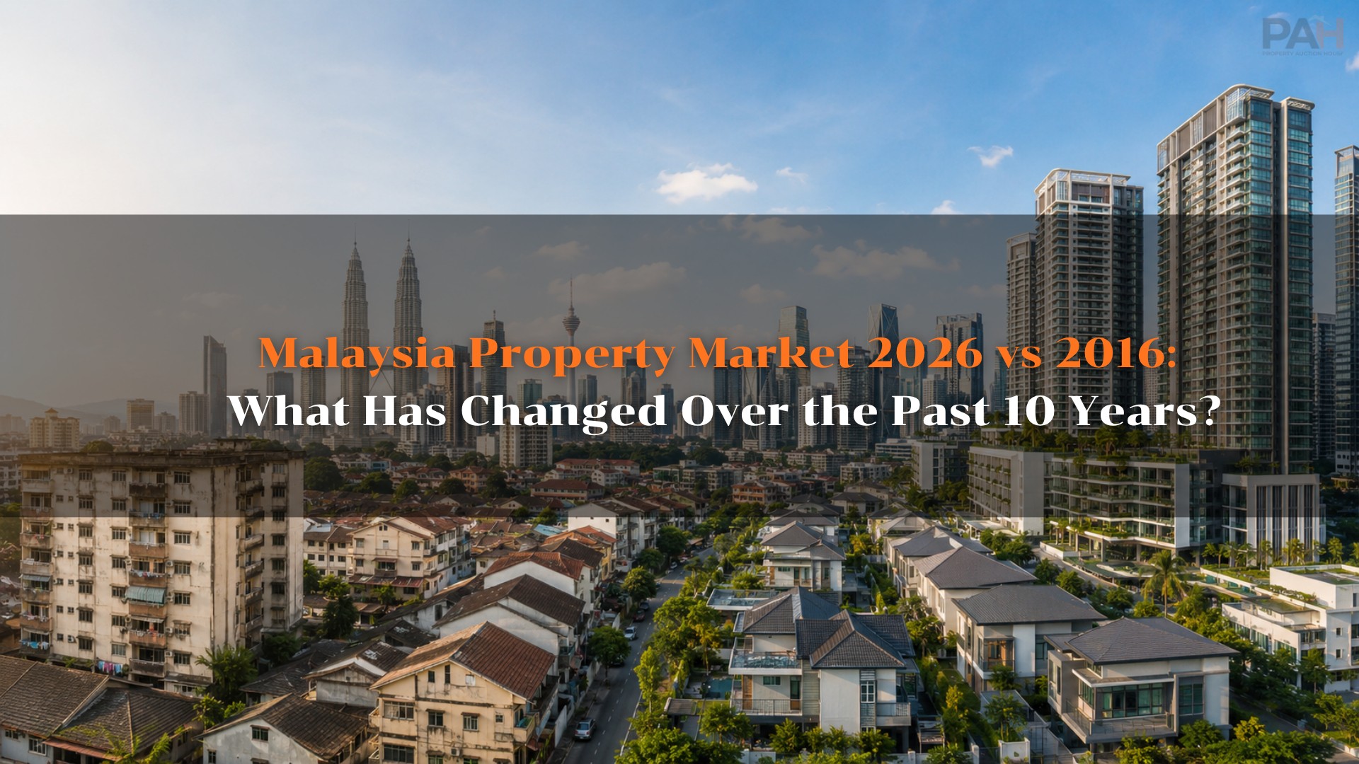 Malaysia Property Market 2026 vs 2016: What Has Changed Over the Past 10 Years?